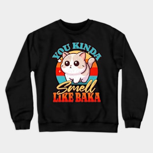 You Kinda Smell Like Baka Crewneck Sweatshirt